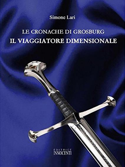 Le cronache di Grosburg. Il viaggio dimensionale - Simone Lari - copertina