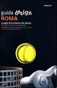 Guida design Roma. Luoghi d'eccellenza del design. Ediz. italiana e inglese - copertina