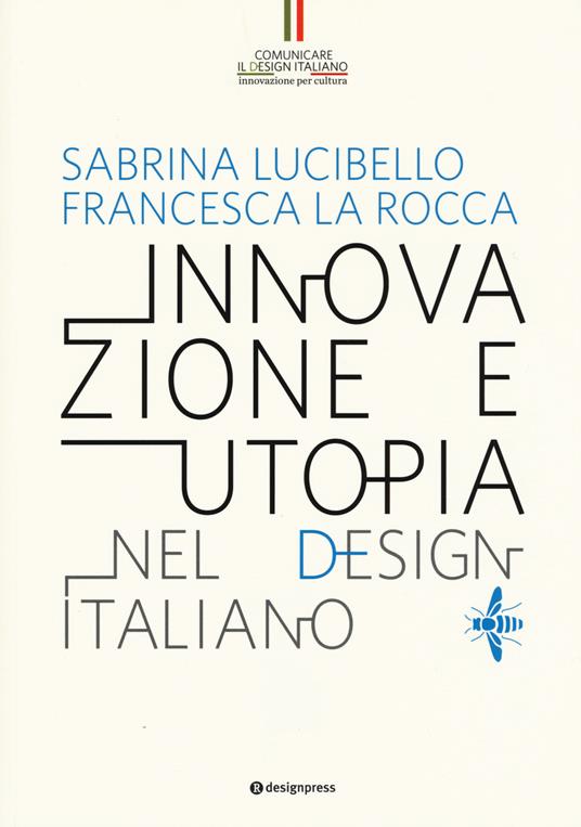Innovazione e utopia nel design italiano - Sabrina Lucibello,Francesca La Rocca - copertina