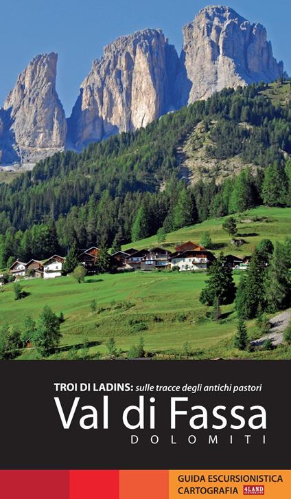 Val di Fassa. Dolomiti. Troi di Ladins: sulle tracce degli antichi pastori - Alfredo Weiss,Enrico Casolari,Remo Nardini - copertina