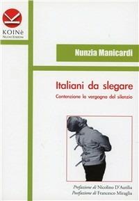 Italiani da slegare. Contenzione la vergogna del silenzio - Nunzia Manicardi - copertina