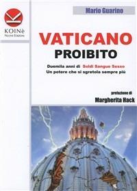 Vaticano proibito. Duemila anni di soldi sangue e sesso. Un potere che si sgretola sempre più - Mario Guarino - copertina