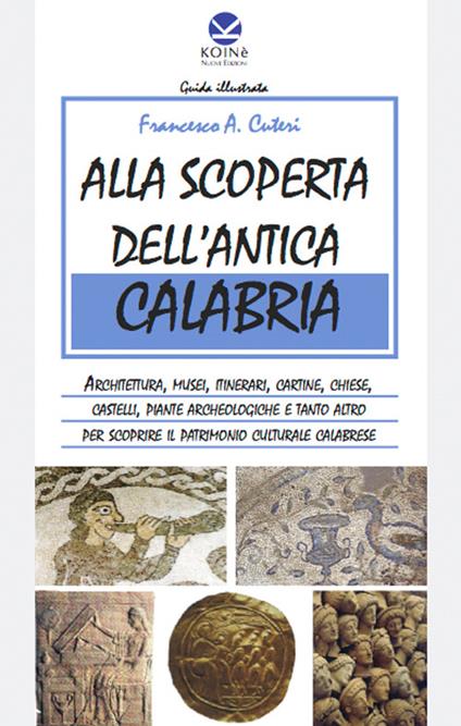 Alla scoperta dell'antica Calabria. Ediz. multilingue - Francesco A. Cuteri - copertina