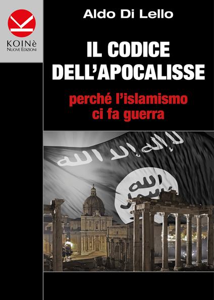 Il codice dell'Apocalisse. Perché l'islamismo ci fa guerra - Aldo Di Lello - copertina