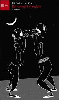 Dai cancelli d'acciaio - Gabriele Frasca - copertina