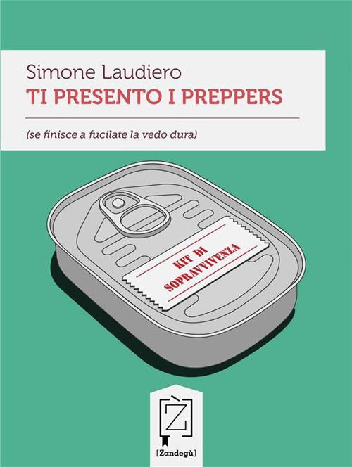 Ti presento i preppers (se finisce a fucilate la vedo dura) - Simone Laudiero - ebook