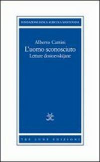 L' uomo sconosciuto. Letture dostoevskijane - Alberto Cattini - copertina