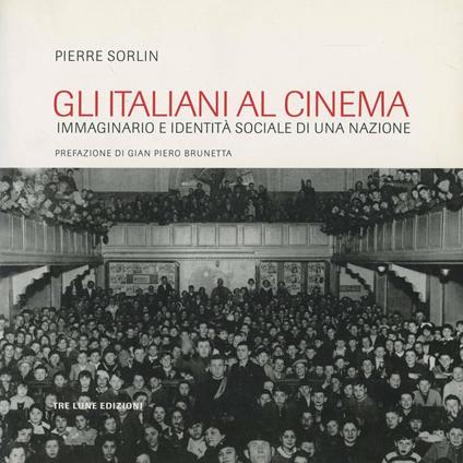 Gli italiani al cinema. Pubblico e società nel cinema italiano - Pierre Sorlin - copertina