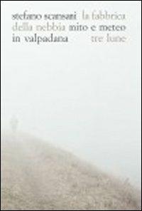 La fabbrica della nebbia. Mito e meteo in Valpadana - Stefano Scansani - copertina