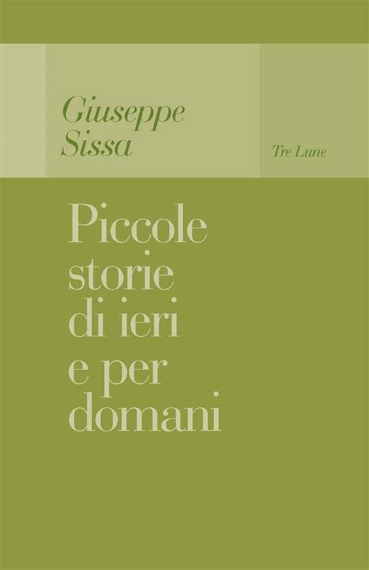 Piccole storie di ieri e per domani - Giuseppe Sissa,Giorgio Bernardi-Perini - ebook