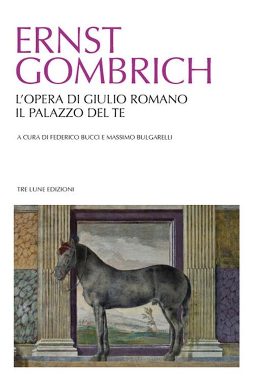 L'opera di Giulio Romano. Il palazzo del Te. Ediz. illustrata - Ernst H. Gombrich - copertina
