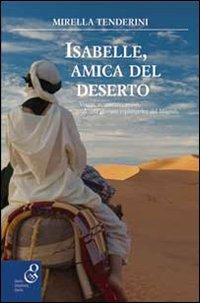 Isabelle, amica del deserto. Viaggi, avventure, amori di una giovane esploratrice del Magreb - Mirella Tenderini - copertina