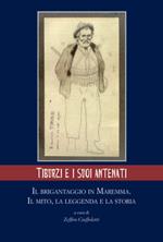 Tiburzi e i suoi antenati. Il brigantaggio in Maremma. Il mito, la leggenda e la storia