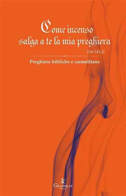 Come incenso salga a te la mia preghiera (Sal 141,2). Preghiere bibliche e carmelitane - Carmelitane di Carpineto Romano - ebook