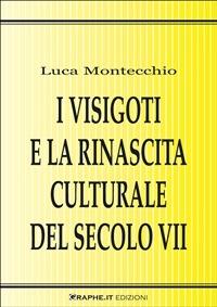I visigoti e la rinascita culturale del secolo VII - Luca Montecchio - ebook