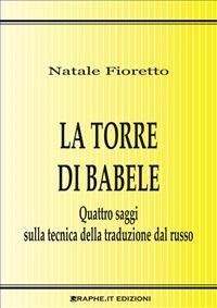 La torre di Babele. Quattro studi sulla tecnica della traduzione dal russo - Natale Fioretto - ebook