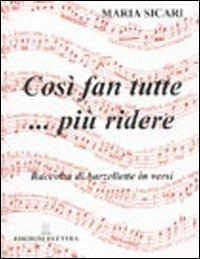 Così fan tutte... più ridere. Raccolta di barzellette in versi - Maria Sicari - copertina