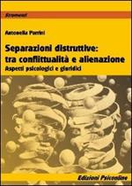 Separazioni ditruttive tra conflittualità e alienazione. Aspetti psicologici e giuridici