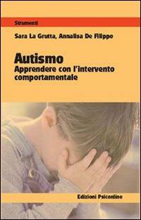 Autismo. Apprendere con l'intervento comportamentale - Sara La Grutta,Annalisa De Filippo - copertina