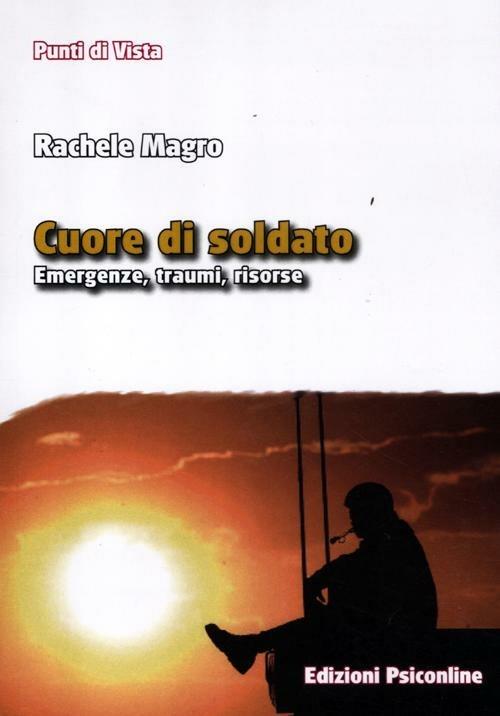 Cuore di soldato. Emergenze, traumi, risorse - Rachele Magro - copertina