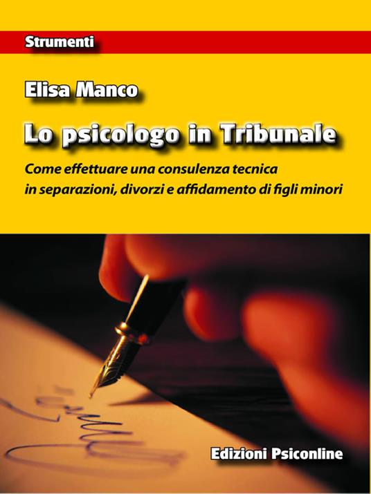 Lo psicologo in tribunale. Come effettuare una consulenza tecnica in separazioni, divorzi e affidamento di figli minori - Elisa Manco - ebook