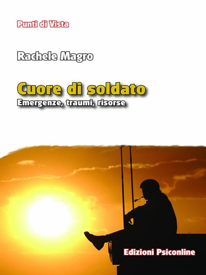 Cuore di soldato. Emergenze, traumi, risorse - Rachele Magro - ebook