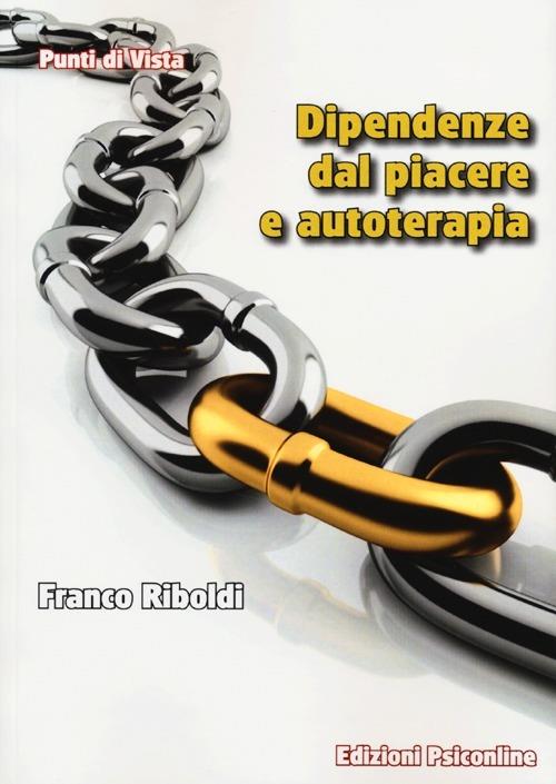 Dipendenze dal piacere e autoterapia - Franco Riboldi - copertina