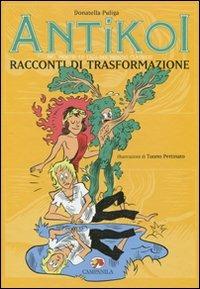 Antìkoi. Ediz. illustrata. Vol. 3: Racconti di trasformazione. - Donatella Puliga - copertina