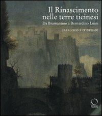 Il Rinascimento nelle terre ticinesi. Da Bramantino a Bernardino Luini. Catalogo e itinerari - copertina