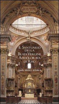 Il Santuario della Beata Vergine Addolorata di Rho. Guida storico artistica. Ediz. illustrata - Stefano Lavazza - copertina