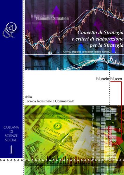 Concetto di strategia e criteri di elaborazione per la strategia. Della tecnica industriale e commerciale - Nunzio Nuzzo - copertina