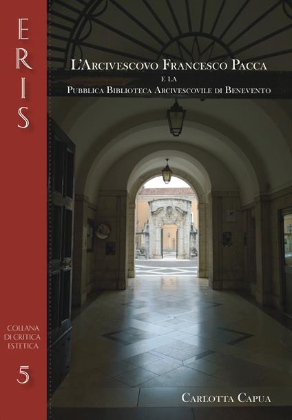 L' arcivescovo Francesco Pacca e la pubblica biblioteca arcivescovile di Benevento - Carlotta Capua - copertina