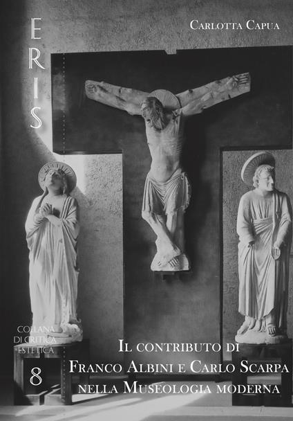 Il contributo di Franco Albini e Carlo Scarpa nella museologia moderna - Carlotta Capua - copertina