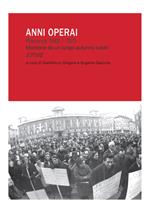 Anni operai. Piacenza 1969-1972. Memorie da un lungo autunno caldo