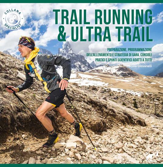 Trail running & ultra trail. Preparazione, programmazione dell'allenamento e strategia di gara. Consigli pratici e spunti scientifici adatti a tutti - Nicola Giovanelli - copertina