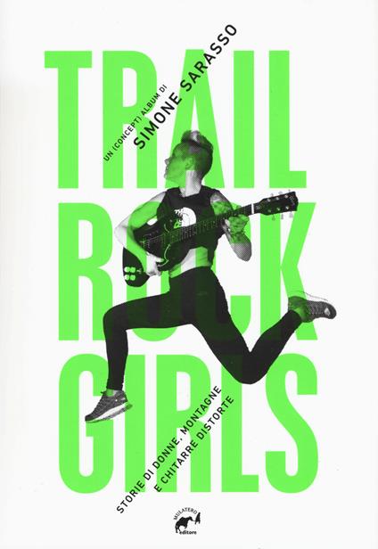 Trail rock girls. Storie di donne, montagne e chitarre storte - Simone Sarasso - copertina