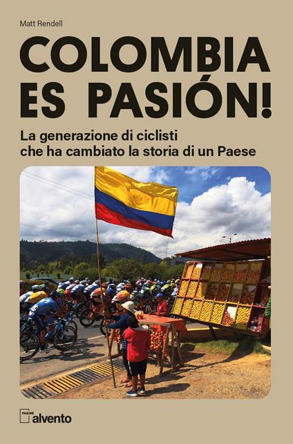 Colombia es pasión! La generazione di ciclisti che ha cambiato la storia di un Paese - Matt Rendell - copertina