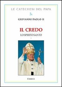 Il Credo. Lo Spirito Santo. Vol. 1 - Giovanni Paolo II - copertina