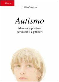 Autismo. Manuale operativo per docenti e genitori - Lidia Cattelan - copertina