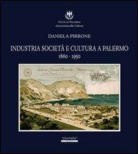 Industria società e cultura a Palermo 1860-1950 - Daniela Pirrone - copertina