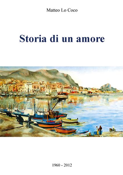 Storia di un amore 1960-2012 - Matteo Lo Coco - copertina