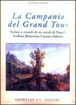 Campania del Grand tour. Vedute e ricordi di tre secoli di Napoli, Avellino, Benevento, Caserta, Salerno e dintorni. Ediz. numerata