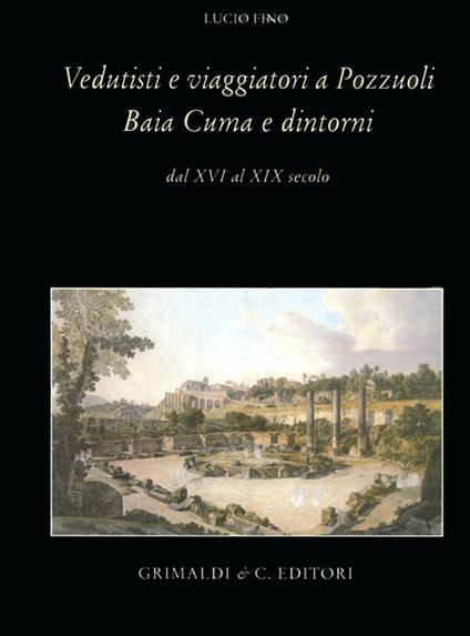 Vedutisti e viaggiatori a Pozzuoli Baia Cuma e dintorni dal XVI al XIX secolo - Lucio Fino - copertina
