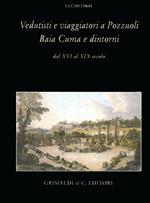 Vedutisti e viaggiatori a Pozzuoli Baia Cuma e dintorni dal XVI al XIX secolo