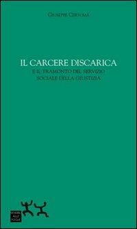 Il carcere discarica e il tramonto del servizio sociale della giustizia - Giuseppe Certomà - copertina