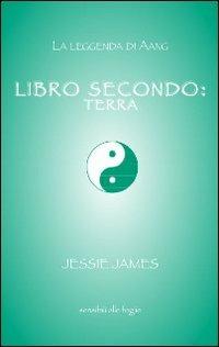 Libro secondo. Terra - Jessie James - copertina