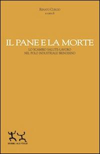 Il pane e la morte. Lo scambio salute-lavoro nel polo industriale brindisino - copertina