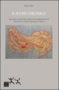 Il suono che parla. Percorso di scrittura creativa ed espressione rap nell'istituto penale minorile di Airola - Rosa Vieni - copertina