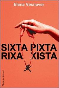 Sixta pixta rixa xista - Elena Vesnaver - copertina