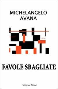 Favole sbagliate - Michelangelo Avana - copertina